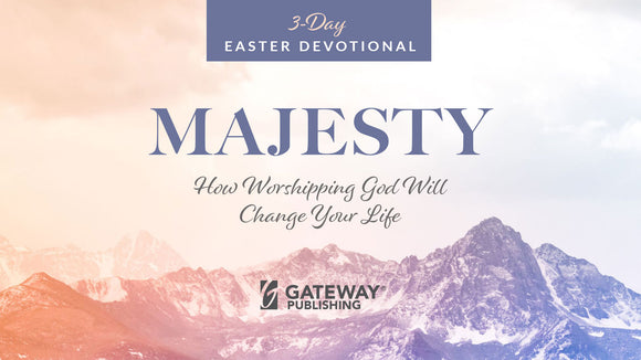 Easter Devotional | Majesty: How Worshipping God Will Change Your Life