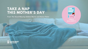 Take a Nap This Mother’s Day! Excerpt from The Good Mess