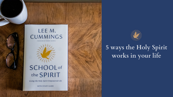 5 Ways the Holy Spirit Works | School of the Spirit | Lee M Cummings | Gateway Publishing
