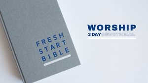 Fresh Start Bible | 3-day Worship Devotional