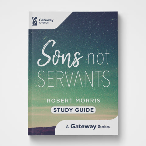 Sons Not Servants Study Guide | Robert Morris | Gateway Publishing