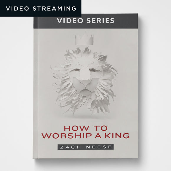 How to Worship a King Video Series (Session 1 Only Streaming)